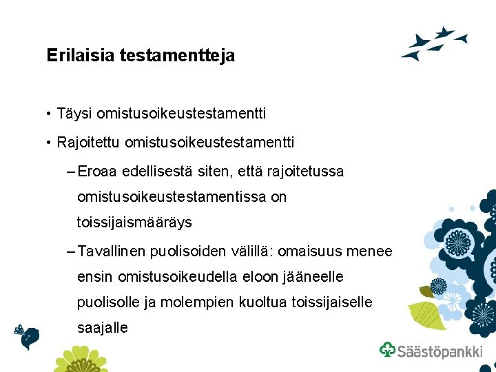 Erilaisia testamentteja • Täysi omistusoikeustestamentti • Rajoitettu omistusoikeustestamentti – Eroaa edellisestä siten, että rajoitetussa