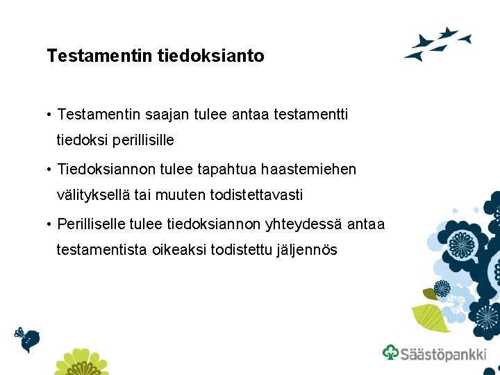 Testamentin tiedoksianto • Testamentin saajan tulee antaa testamentti tiedoksi perillisille • Tiedoksiannon tulee tapahtua