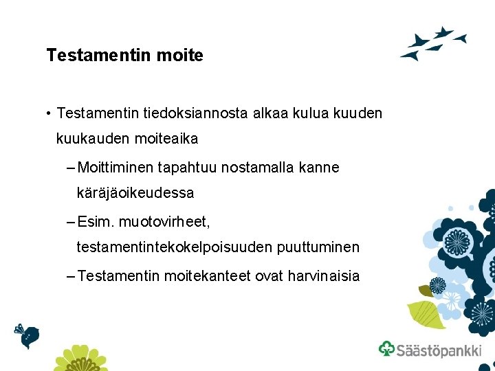 Testamentin moite • Testamentin tiedoksiannosta alkaa kulua kuuden kuukauden moiteaika – Moittiminen tapahtuu nostamalla