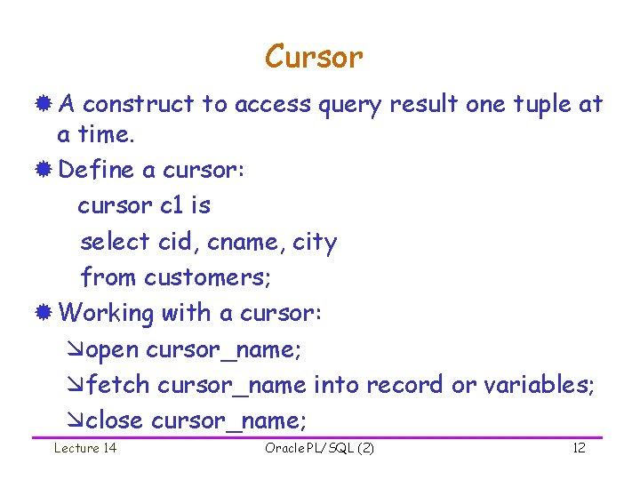 Cursor ® A construct to access query result one tuple at a time. ®