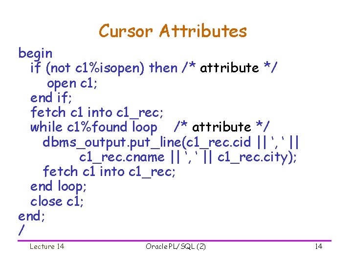 Cursor Attributes begin if (not c 1%isopen) then /* attribute */ open c 1;