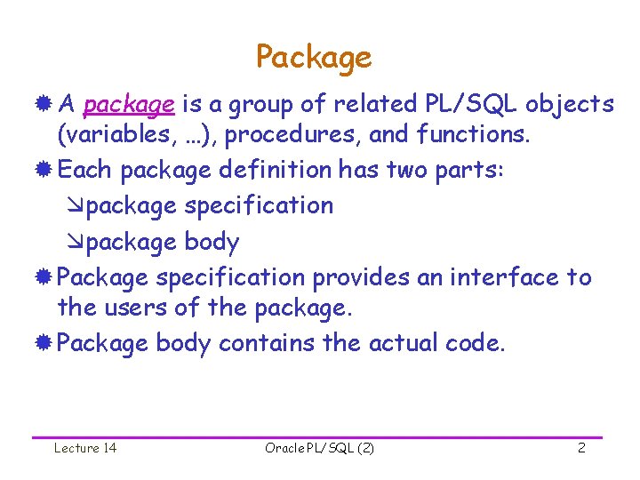 Package ® A package is a group of related PL/SQL objects (variables, …), procedures,