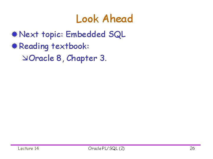 Look Ahead ® Next topic: Embedded SQL ® Reading textbook: æOracle 8, Chapter 3.