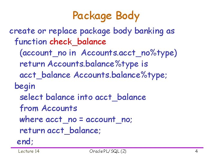 Package Body create or replace package body banking as function check_balance (account_no in Accounts.