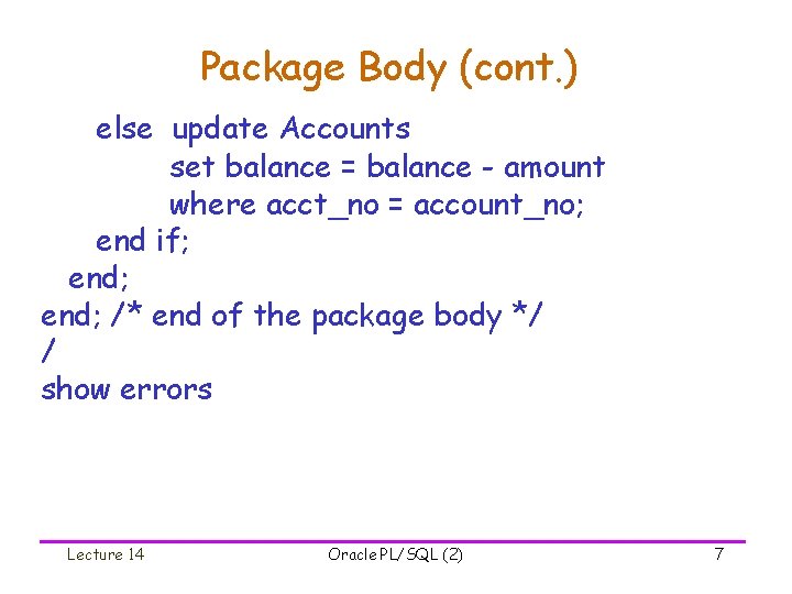 Package Body (cont. ) else update Accounts set balance = balance - amount where