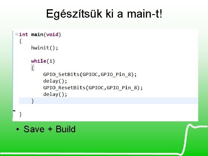 Egészítsük ki a main-t! • Save + Build 