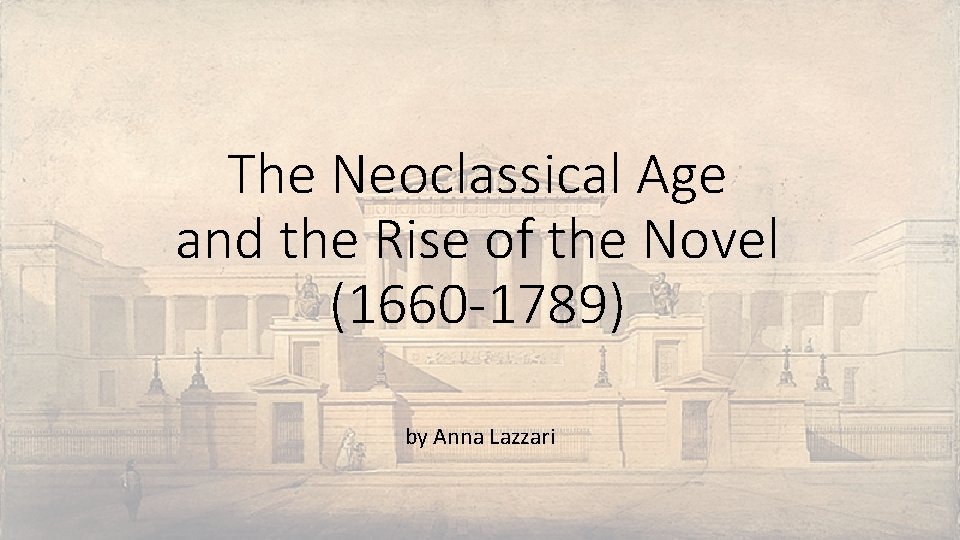 The Neoclassical Age and the Rise of the Novel (1660 -1789) by Anna Lazzari