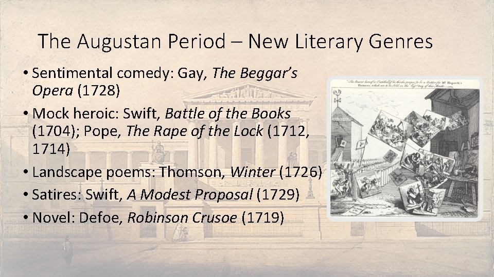 The Augustan Period – New Literary Genres • Sentimental comedy: Gay, The Beggar’s Opera