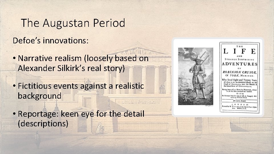 The Augustan Period Defoe’s innovations: • Narrative realism (loosely based on Alexander Silkirk’s real