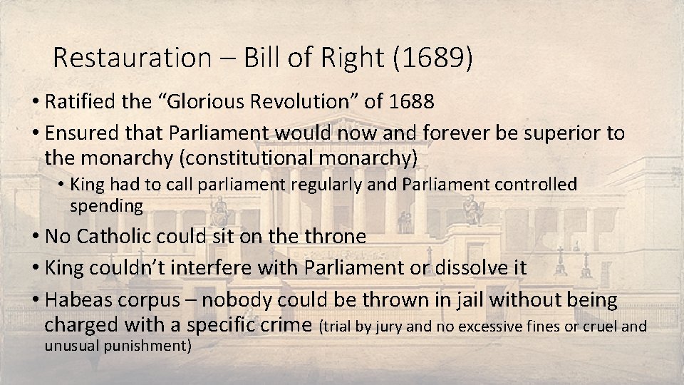 Restauration – Bill of Right (1689) • Ratified the “Glorious Revolution” of 1688 •