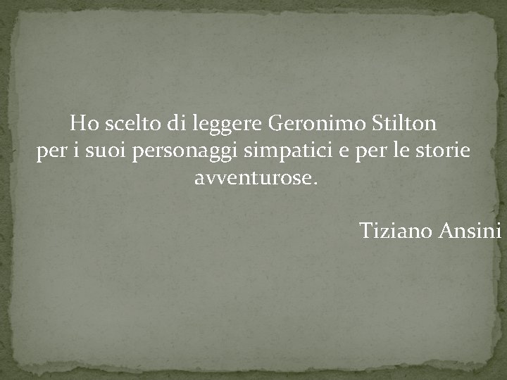 Ho scelto di leggere Geronimo Stilton per i suoi personaggi simpatici e per le