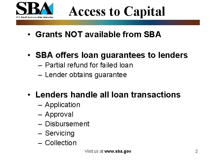 Access to Capital • Grants NOT available from SBA • SBA offers loan guarantees