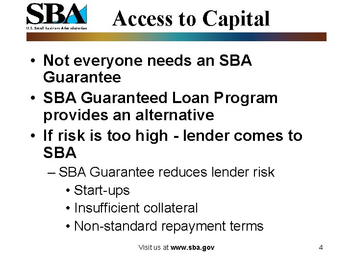 Access to Capital • Not everyone needs an SBA Guarantee • SBA Guaranteed Loan