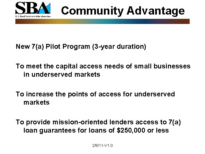 Community Advantage New 7(a) Pilot Program (3 -year duration) To meet the capital access