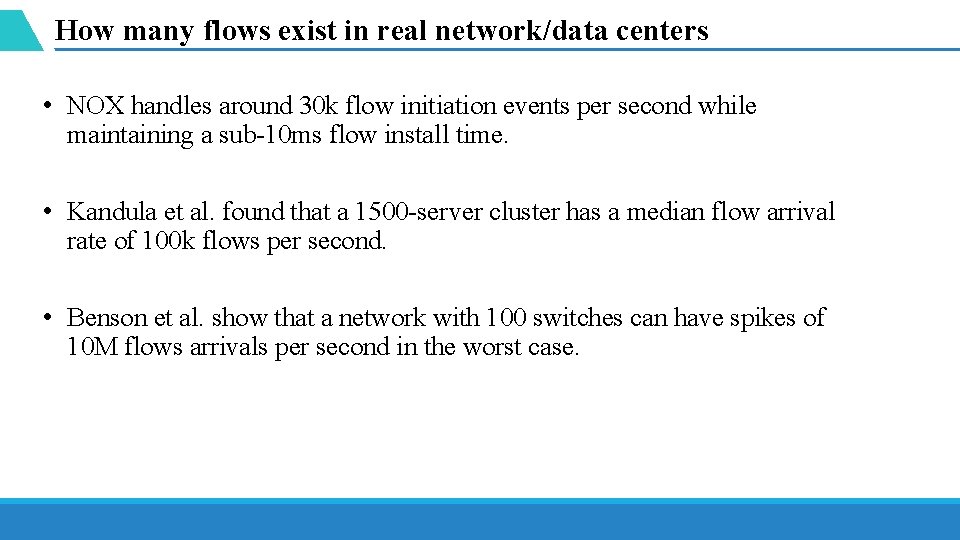 How many flows exist in real network/data centers • NOX handles around 30 k