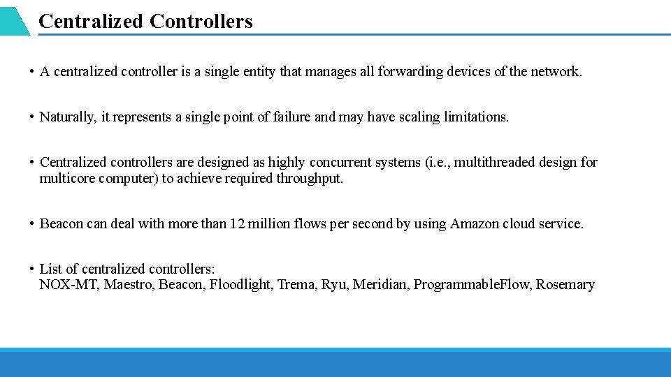 Centralized Controllers • A centralized controller is a single entity that manages all forwarding