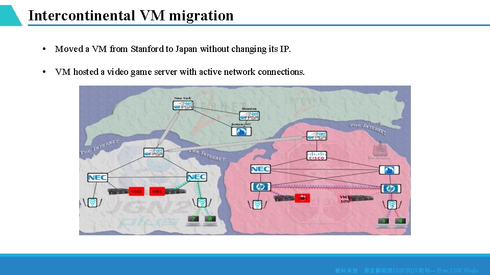 Intercontinental VM migration • Moved a VM from Stanford to Japan without changing its