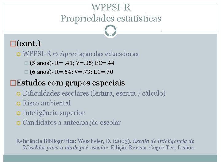 WPPSI-R Propriedades estatísticas �(cont. ) WPPSI-R ⇨ Apreciação das educadoras � (5 anos)- R=.