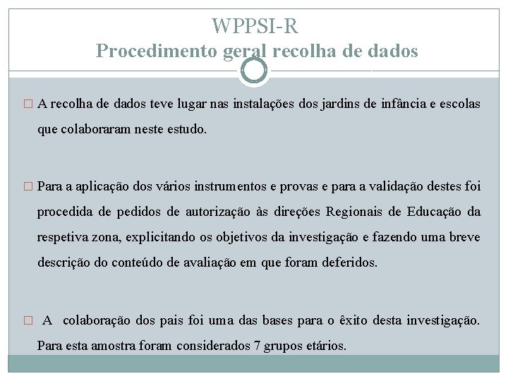 WPPSI-R Procedimento geral recolha de dados � A recolha de dados teve lugar nas