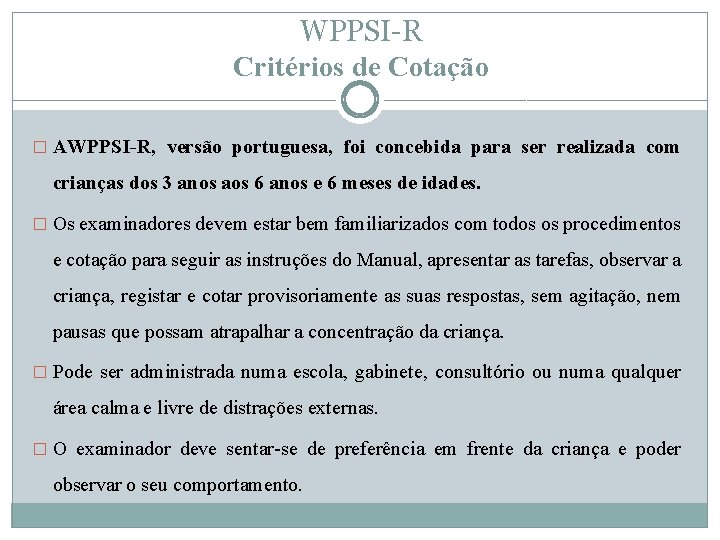 WPPSI-R Critérios de Cotação � AWPPSI-R, versão portuguesa, foi concebida para ser realizada com
