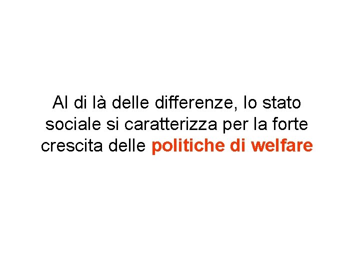 Al di là delle differenze, lo stato sociale si caratterizza per la forte crescita