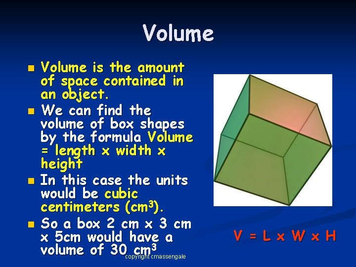 Volume n n Volume is the amount of space contained in an object. We