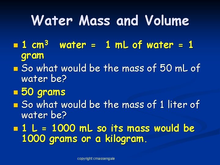 Water Mass and Volume 1 cm 3 water = 1 m. L of water