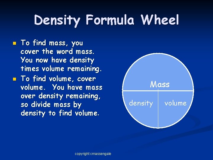 Density Formula Wheel n n To find mass, you cover the word mass. You