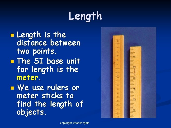 Length is the distance between two points. n The SI base unit for length
