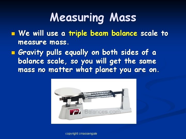 Measuring Mass n n We will use a triple beam balance scale to measure