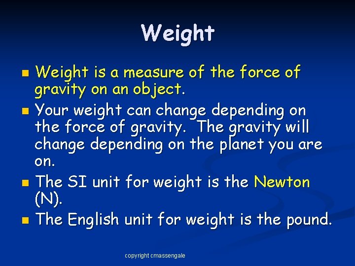 Weight is a measure of the force of gravity on an object. n Your