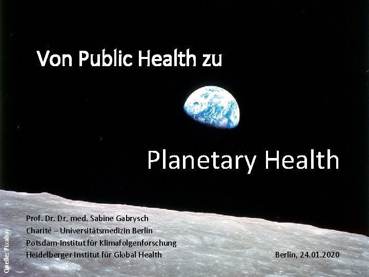 Von Public Health zu Quelle: Pixabay Planetary Health Prof. Dr. med. Sabine Gabrysch Charité