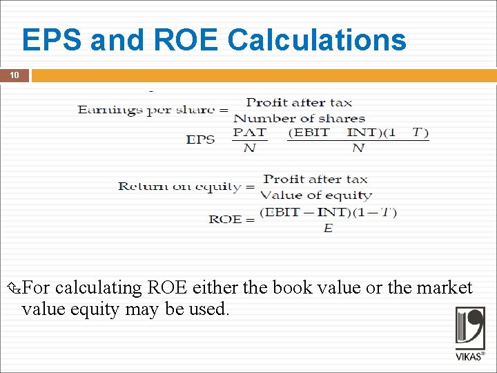 EPS and ROE Calculations 10 For calculating ROE either the book value or the