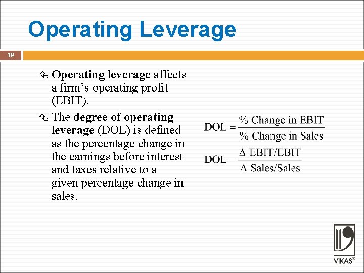 Operating Leverage 19 Operating leverage affects a firm’s operating profit (EBIT). The degree of