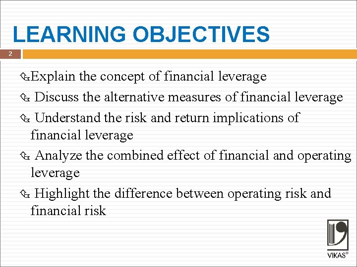 LEARNING OBJECTIVES 2 Explain the concept of financial leverage Discuss the alternative measures of