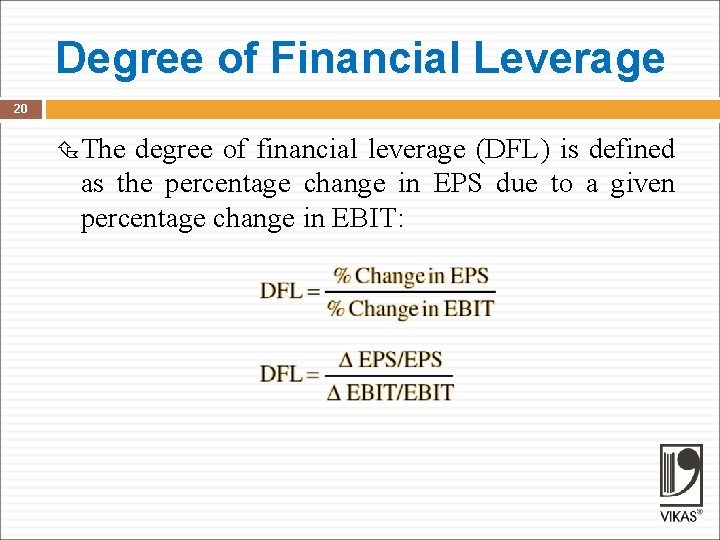 Degree of Financial Leverage 20 The degree of financial leverage (DFL) is defined as