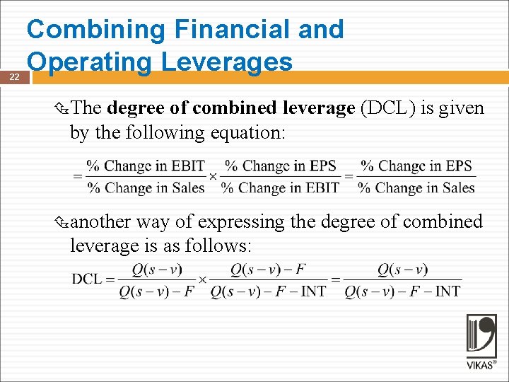 22 Combining Financial and Operating Leverages The degree of combined leverage (DCL) is given