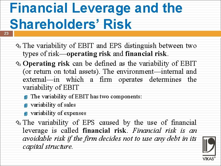 23 Financial Leverage and the Shareholders’ Risk The variability of EBIT and EPS distinguish