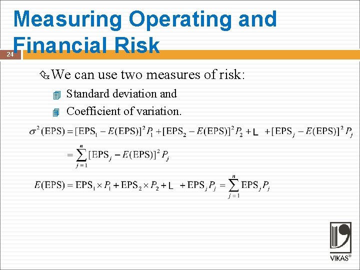 Measuring Operating and Financial Risk 24 We can use two measures of risk: Standard