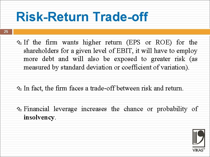 Risk-Return Trade-off 25 If the firm wants higher return (EPS or ROE) for the
