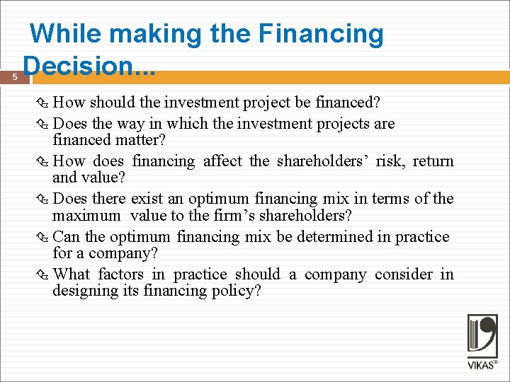 5 While making the Financing Decision. . . How should the investment project be