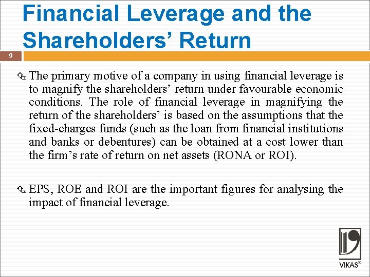 9 Financial Leverage and the Shareholders’ Return The primary motive of a company in