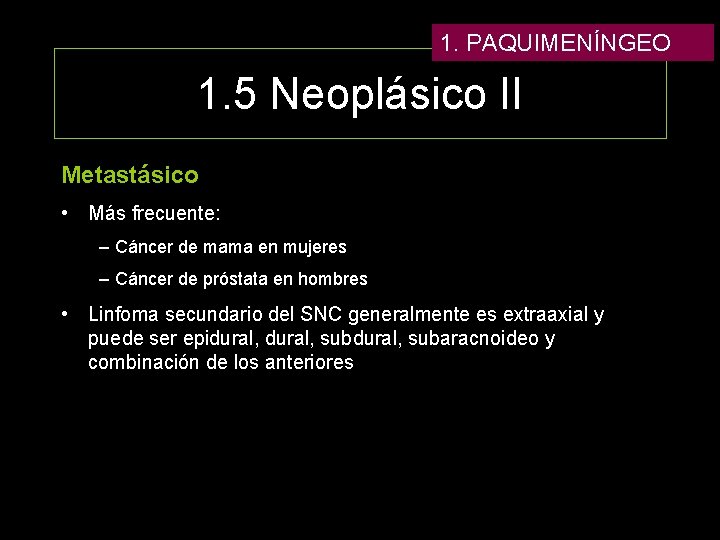 1. PAQUIMENÍNGEO 1. 5 Neoplásico II Metastásico • Más frecuente: – Cáncer de mama