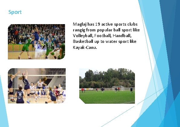 Sport Maglaj has 19 active sports clubs rangig from popular ball sport like Volleyball,