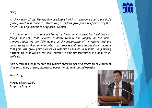 Dear, As the mayor of the Municipality of Maglaj I wish to welcome you