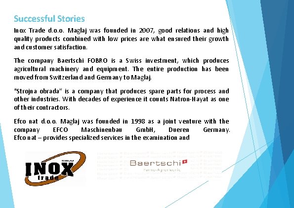 Successful Stories Inox Trade d. o. o. Maglaj was founded in 2007, good relations