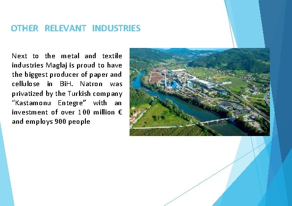 OTHER RELEVANT INDUSTRIES Next to the metal and textile industries Maglaj is proud to