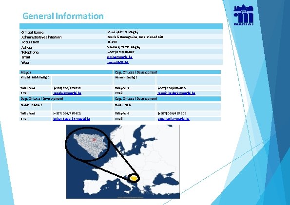 General Information Official Name Administrative affiliation Population Adress Telephone Email Web Municipality of Maglaj