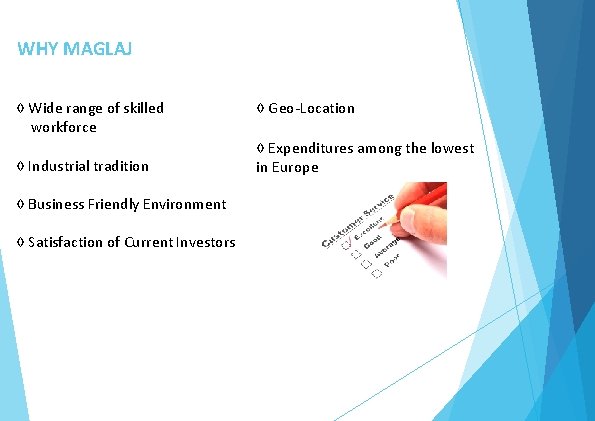 WHY MAGLAJ ◊ Wide range of skilled workforce ◊ Industrial tradition ◊ Business Friendly