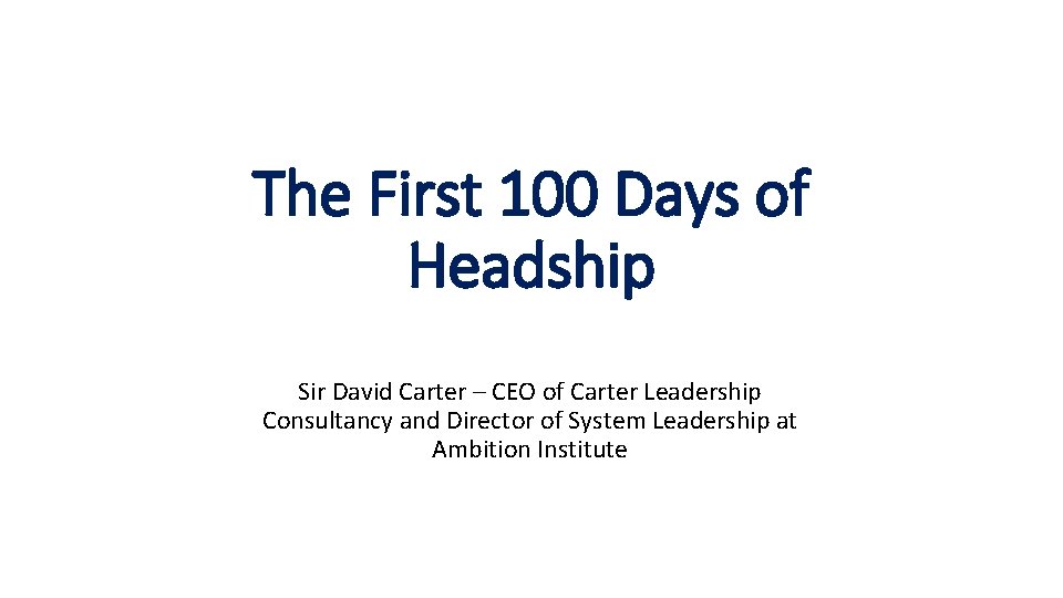 The First 100 Days of Headship Sir David Carter – CEO of Carter Leadership